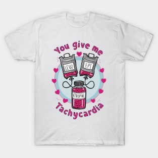 You give me Tachycardia T-Shirt